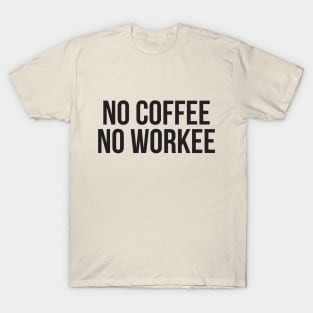 No Coffee No Workee T-Shirt